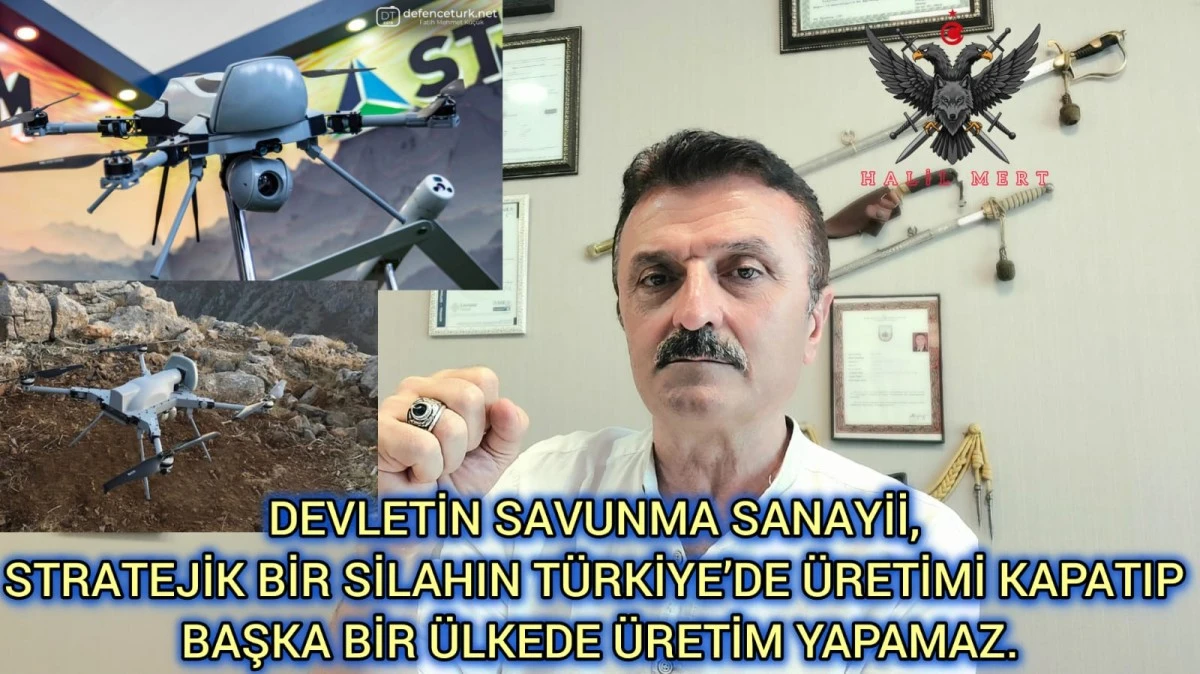 Devletin Savunma Sanayii, stratejik bir silahın Türkiye’de üretimini kapatıp başka bir ülkede üretim yapamaz!