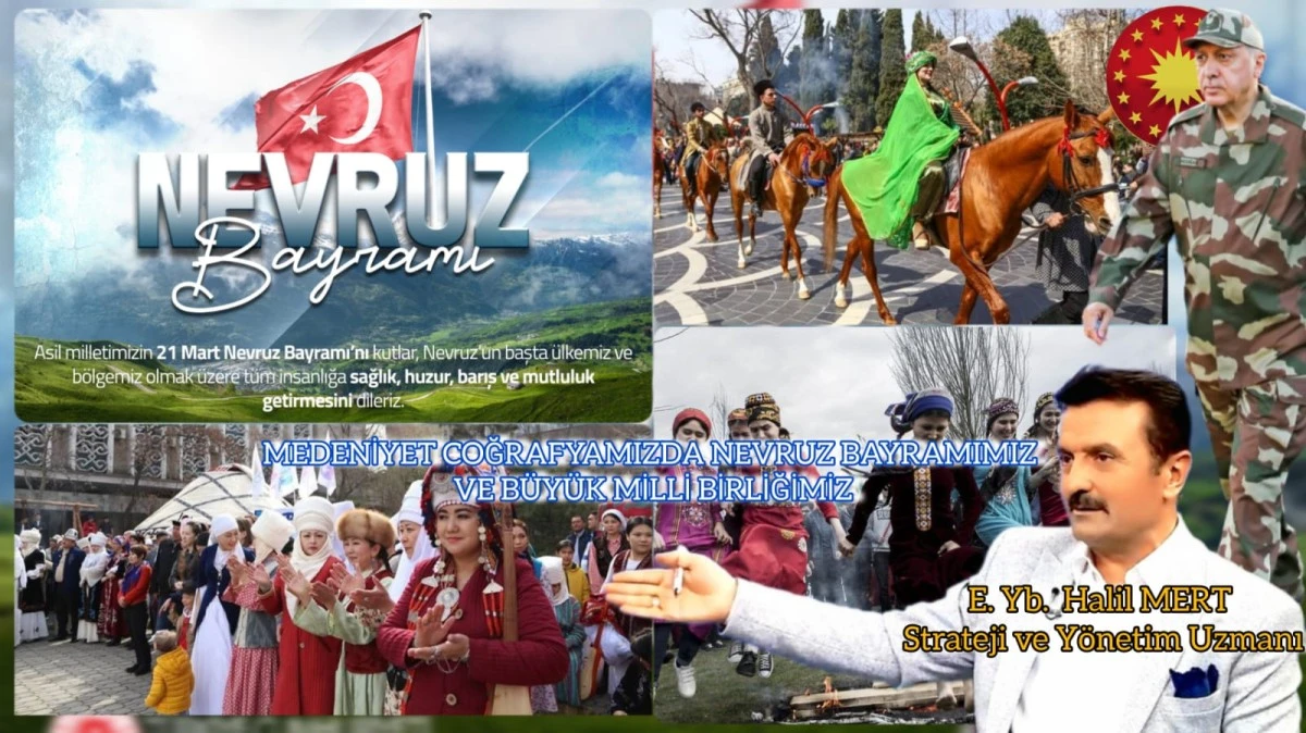 Medeniyet coğrafyamızda Nevruz Bayramımız ve büyük Milli birliğimiz