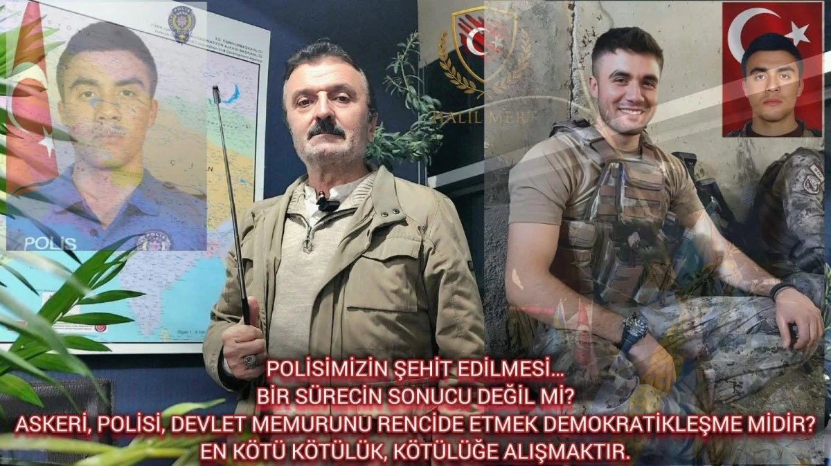 Polisimizin şehit edilmesi… Bir sürecin sonucu değil mi? Askeri, polisi, devlet memurunu rencide etmek demokratikleşme midir?