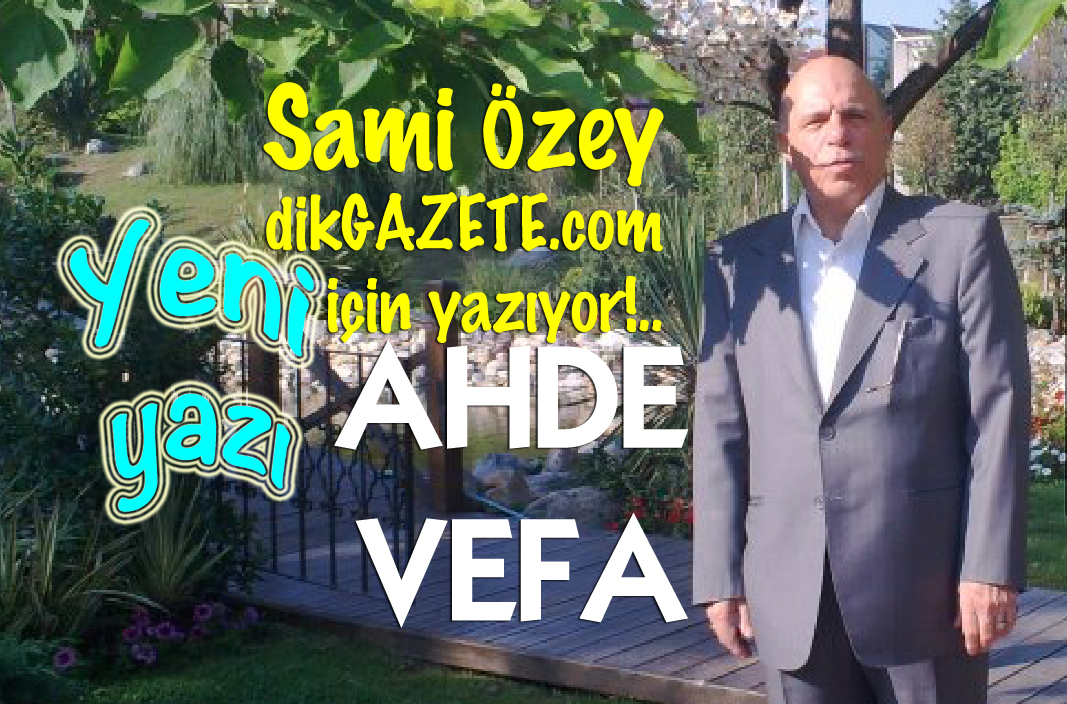 Sami Özey yazıyor: Ahde Vefa