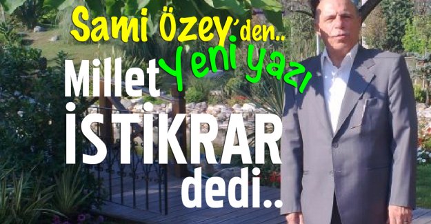 Sami &Ouml;zey yazıyor: MİLLET İSTİKRAR DEDİ..