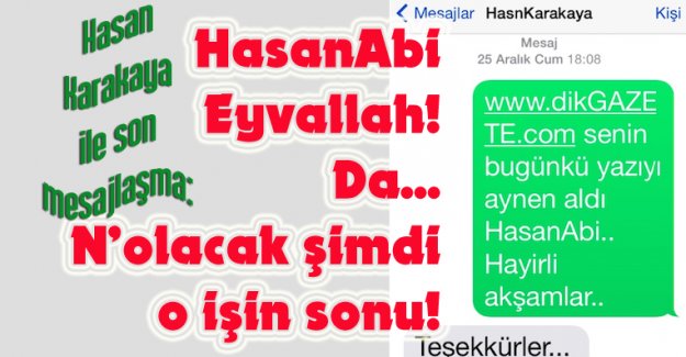 Hasan Karakaya ile son mesajlaşma: HasanAbi Eyvallah! Da... N&rsquo;olacak şimdi o işin sonu!