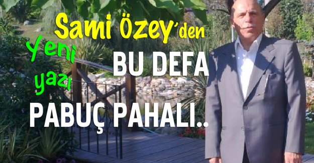 Sami Özey yazıyor: BU DEFA PABUÇ PAHALI..