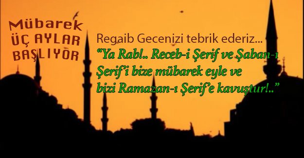 Mübarek Üç Aylar'ın işaret fişeği Regaib Kandilinizi tebrik ederiz...