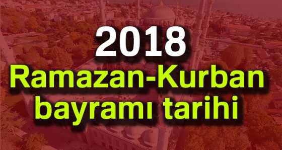 2018 Ramazan-Kurban bayramı tarihi ?