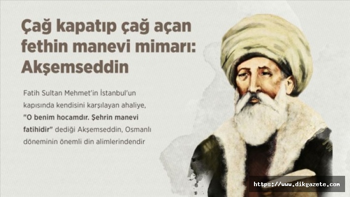 &Ccedil;ağ kapatıp &ccedil;ağ a&ccedil;an fethin manevi mimarı: Akşemseddin