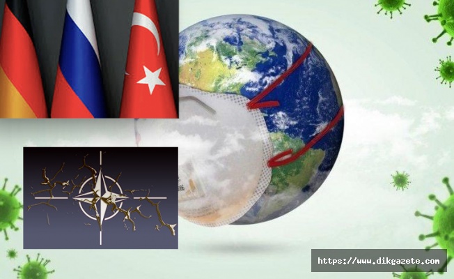 Ankara, Berlin, Moskova'nın Covid-19 dayanışması ve NATO fiyaskosu