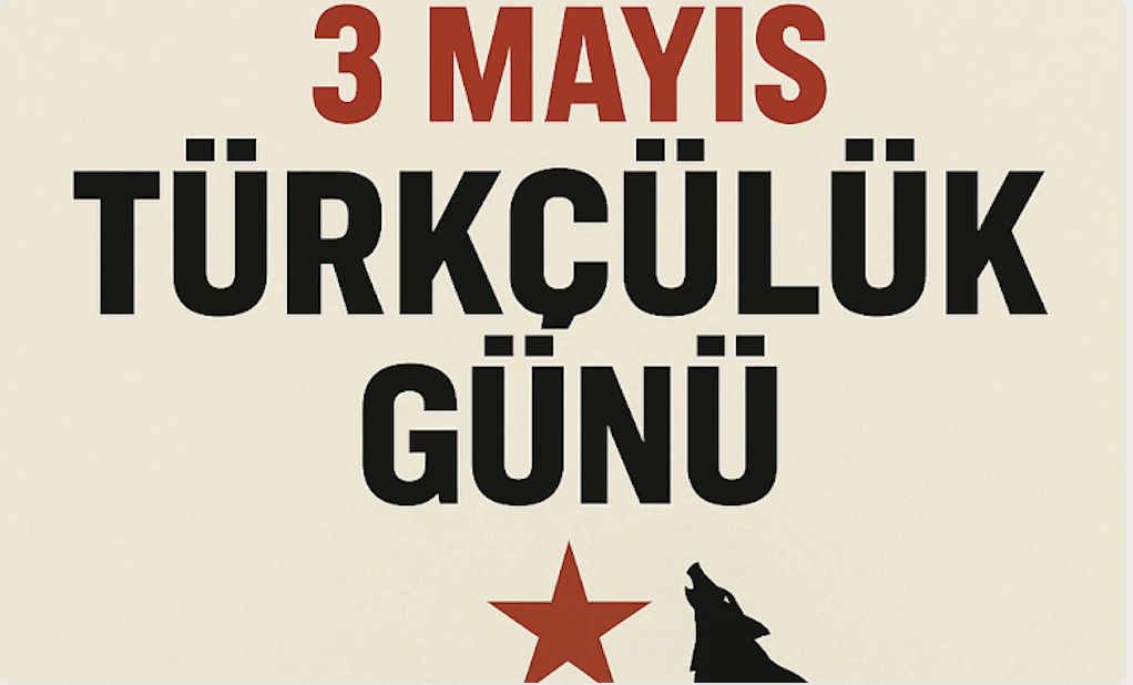 3 Mayıs Türkçülük Günü: Turan’ın Sancağını Yere Düşürmeyenlerin Yürüyüşü