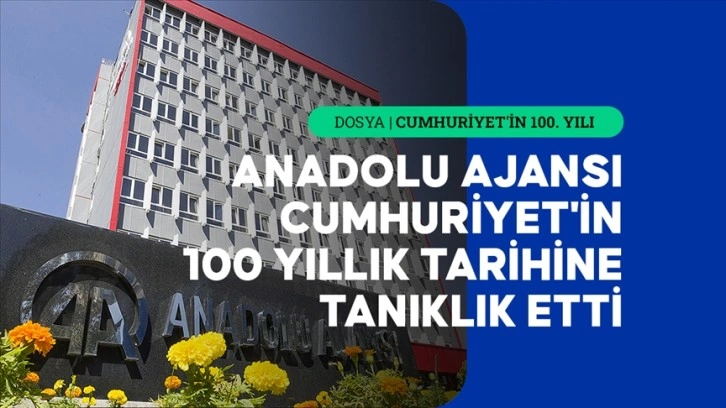 Asırlık Cumhuriyet'in habercisi: Anadolu Ajansı