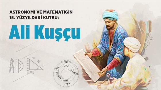 Astronomi ve matematiğin 15. yüzyıldaki kutbu: Ali Kuşçu