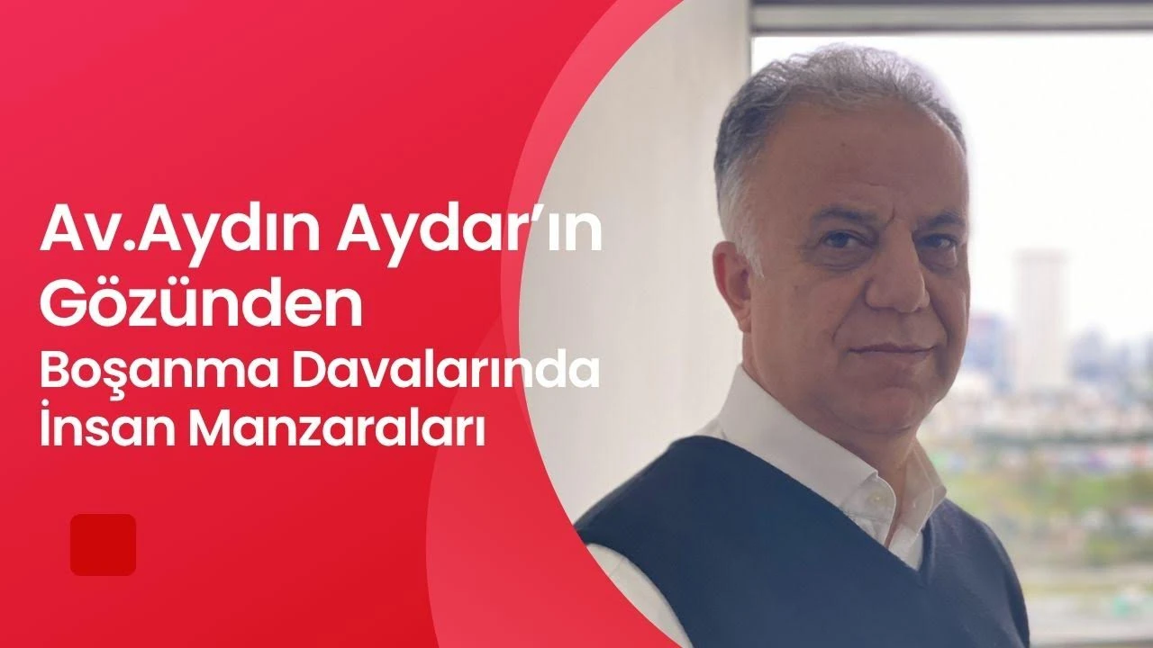 Boşanma Avukatı Aydın Aydar’ın Not Defterinden İnsan Manzaraları