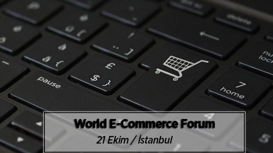 e-ticaretin liderleri İstanbul&#039;da düzenlenecek World E-Commerce Forum&#039;da buluşacak