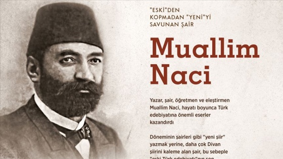 'Eski'den kopmadan 'yeni'yi savunan şair: Muallim Naci
