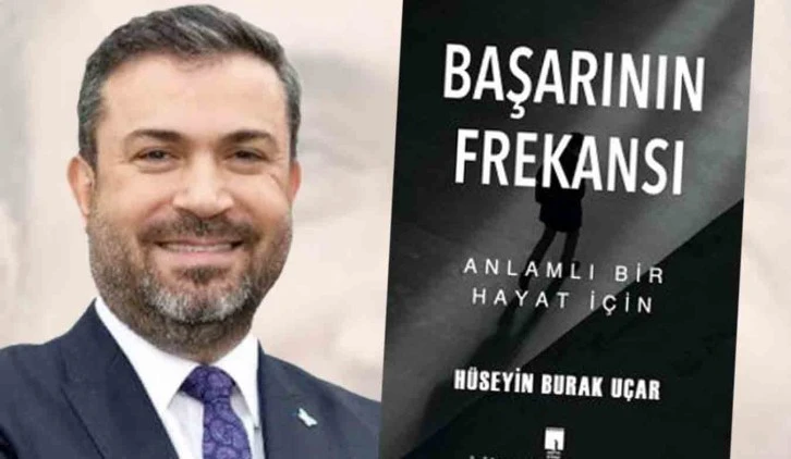 Hüseyin Burak Uçar’ın ‘Başarının Frekansı -Anlamlı Bir Hayat İçin- adlı kitabı çıktı