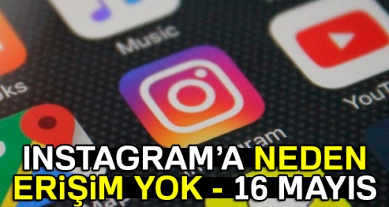 İnstagram neden yok ve neden çöktü? Instagram neden girilmiyor? -Erişim sıkıntısı- 16 Mayıs 2017