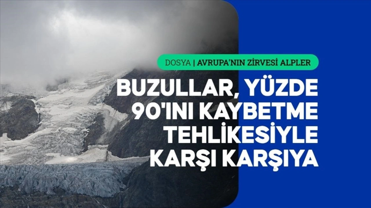 İsvi&ccedil;re Alpleri'ndeki buzullar, 2100'e kadar y&uuml;zde 90'ını kaybetme tehlikesiyle karşı karşıya