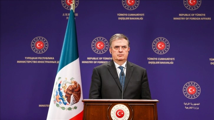 Meksika Dışişleri Bakanı Ebrard: Türkiye'nin yanındayız