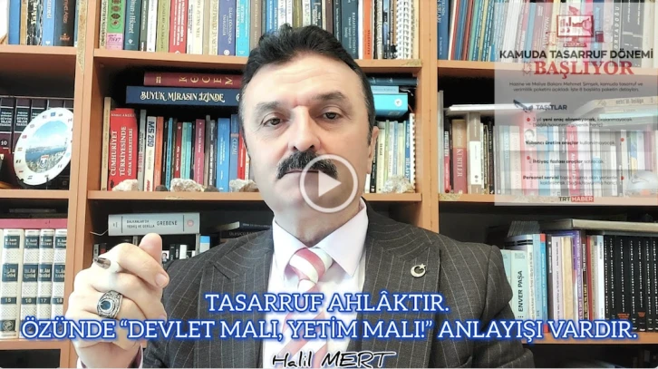 Tasarruf ahlâktır! Özünde ‘Devlet malı, yetim malı’ anlayışı vardır!.. -E. Yarbay Halil Mert yazdı-