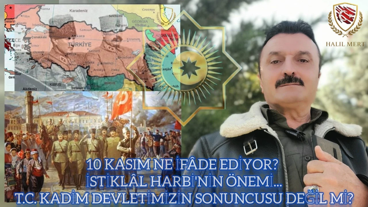 10 Kasım ne ifade ediyor? İstiklâl Harbi’nin önemi… T.C. Kadim devletimizin sonuncusu değil mi? -E. Yarbay Halil Mert yazdı-