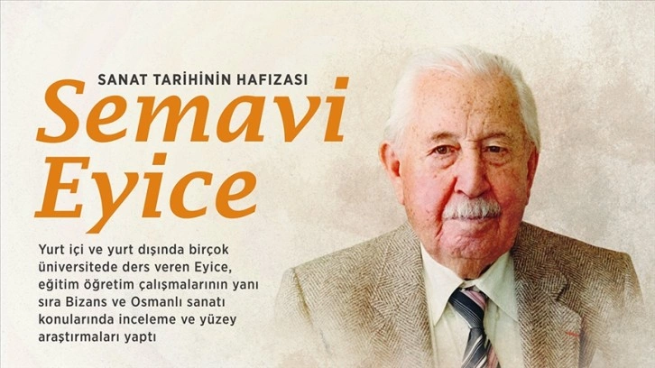 Sanat tarihinin hafızası ve tarihçilerin pusulası: Semavi Eyice