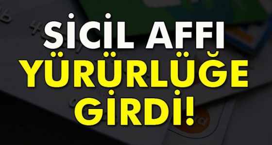 Sicil affı yürürlüğe girdi! 2017 kredi sicil affı... Sicil affı Resmi Gazete'de yayımlandı!