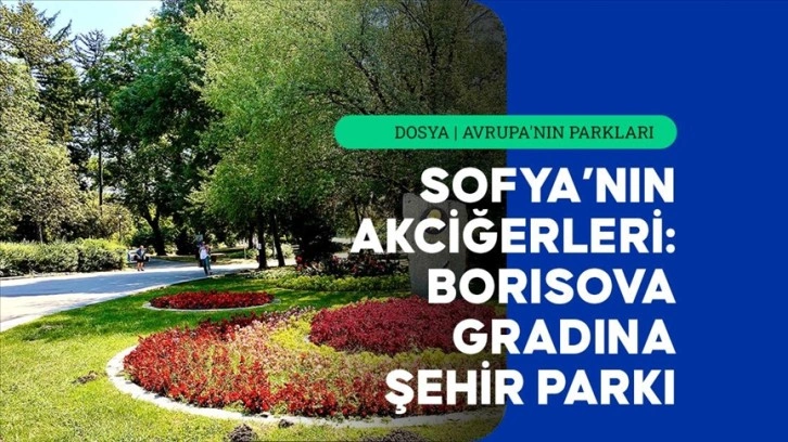 Sofya'nın akciğerleri: Borisova Gradina Şehir Parkı