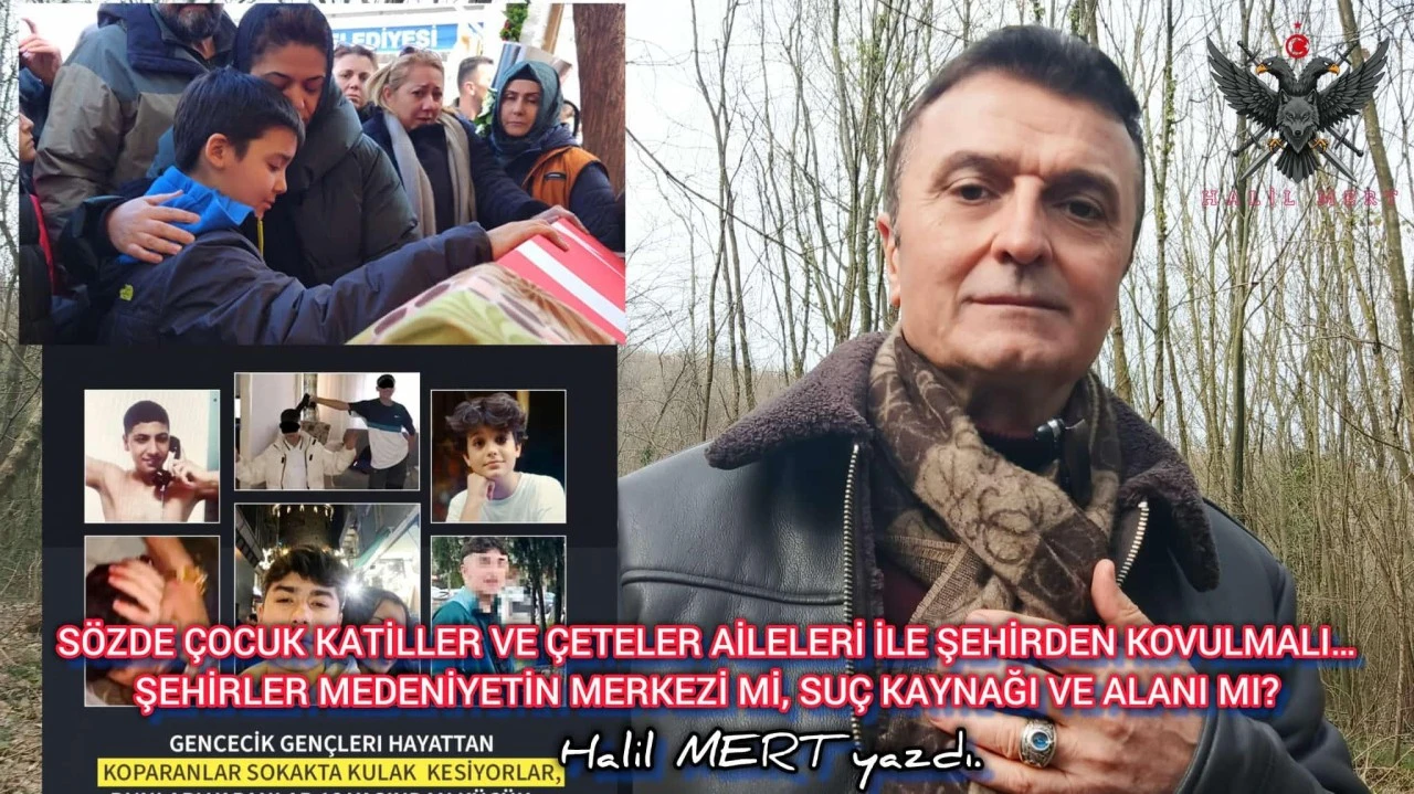 S&ouml;zde &ccedil;ocuk katiller ve &ccedil;eteler aileleri ile şehirden kovulmalı!.. Şehirler medeniyetin merkezi mi su&ccedil; kaynağı ve alanı mı? -E. Yarbay Halil Mert yazdı-