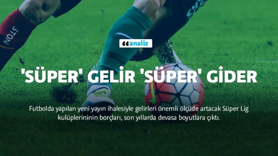 'Süper' gelir 'Süper' gider