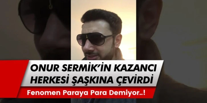 TikTok  Fenomeni Onur Sermik’in Canlı Yayında Kazandığı Para Dudak Uçuklattı!