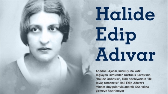 Türk edebiyatının 'ilk savaş romancısı' ve AA'nın isim annesi: Halide Edip Adıvar
