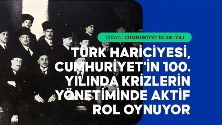 Türk Hariciyesi, Cumhuriyet'in 100. yılında krizlerin yönetiminde aktif rol oynuyor