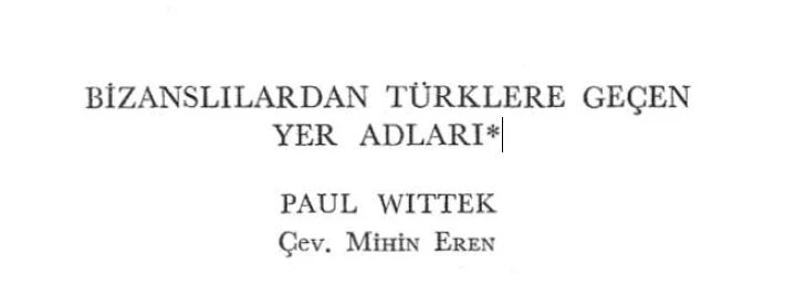 Wittek’e Şerh: Bizanslılardan Türkler’e Geçen Yer Adları -Ramazan Topraklı yazdı-