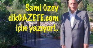 Sami Özey, dikGAZETE için yazıyor! İlk yazısı Cuma&#039;dan önce!..