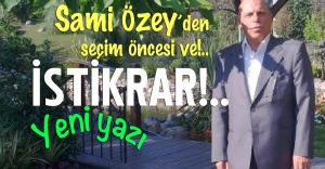 Sami Özey&#039;den Seçim öncesi son yazı: İSTİKRAR!..