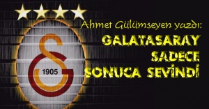 Ahmet Gülümseyen sıcağı sıcağına yazdı: Galatasaray sadece sonuca sevindi!