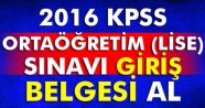 2016 KPSS ortaöğretim (lise) sınavı giriş belgesi al, KPSS GİRİŞ BELGESİ AL