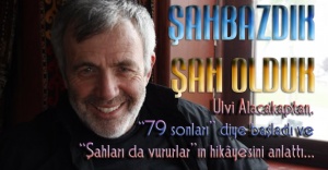 Ulvi Alacakaptan yazdı: ŞAHBAZDIK ŞAH OLDUK