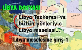DOSYA: Libya Tezkeresi ve bütün yönleriyle Libya meselesi -1