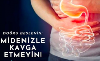 Doğru beslenin; midenizle kavga etmeyin!