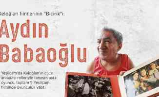 Keloğlan filmlerinin &#039;Bicirik&#039;i: Aydın Babaoğlu