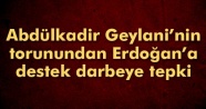Abdülkadir Geylani'nin torunundan Erdoğan'a destek darbeye tepki