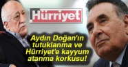 Aydın Doğan&#039;ın tutuklanma ve Hürriyet&#039;e kayyum atanma korkusu!