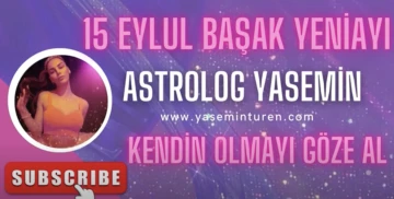 Başak Yeniayı… Kendin olmayı göze al! -Astrolog Yasemin Türen yazdı-