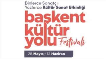 Başkent Kültür Yolu Festivali 28 Mayıs'ta başlıyor