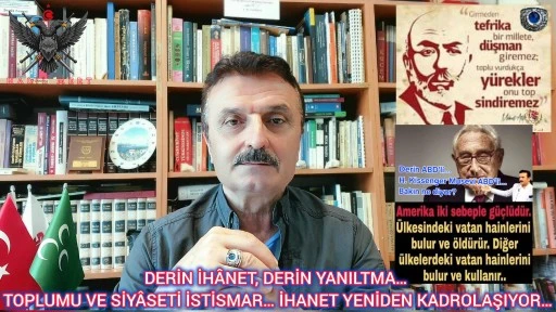 Derin ihanet, derin yanıltma… Toplumu ve siyaseti istismar… İhanet yeniden kadrolaşıyor! -E. Yarbay Halil Mert yazdı-