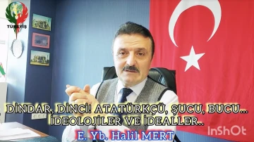 Dindar, dinci, Atat&uuml;rk&ccedil;&uuml;, şucu, bucu&hellip; İdeolojiler ve ideallerin istismarı&hellip; -E. Yarbay Halil Mert yazdı-