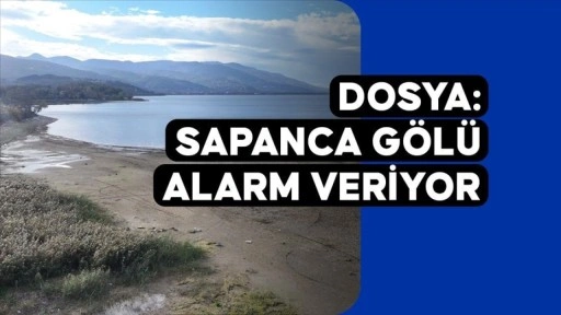 DOSYA: Sapanca Gölü alarm veriyor