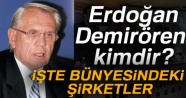 Erdoğan Demirören kimdir? Doğan Medya&#039;yı alan Demirören bünyesindeki şirketler