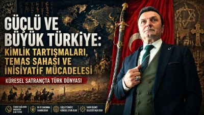 G&uuml;&ccedil;l&uuml; ve b&uuml;y&uuml;k T&uuml;rkiye: Kimlik tartışmaları, temas sahası ve inisiyatif m&uuml;cadelesi -E. Yarbay Halil Mert yazdı-