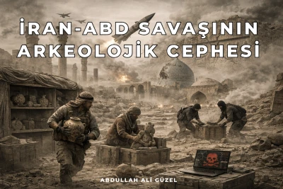İran-ABD savaşının arkeolojik cephesi -Abdullah Ali Güzel yazdı-